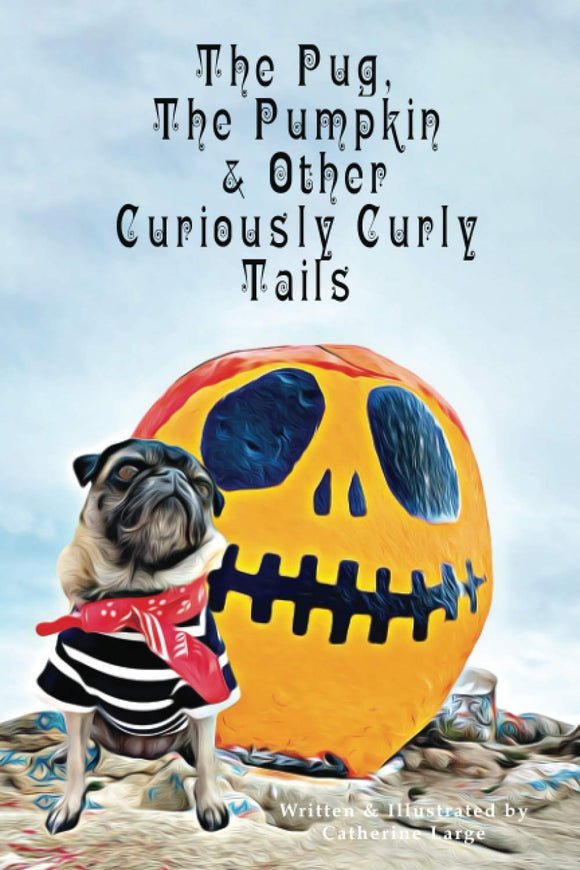 The Pug, The Pumpkin & Other Curiously Curly Tails.     Limited edition signed Author copies.